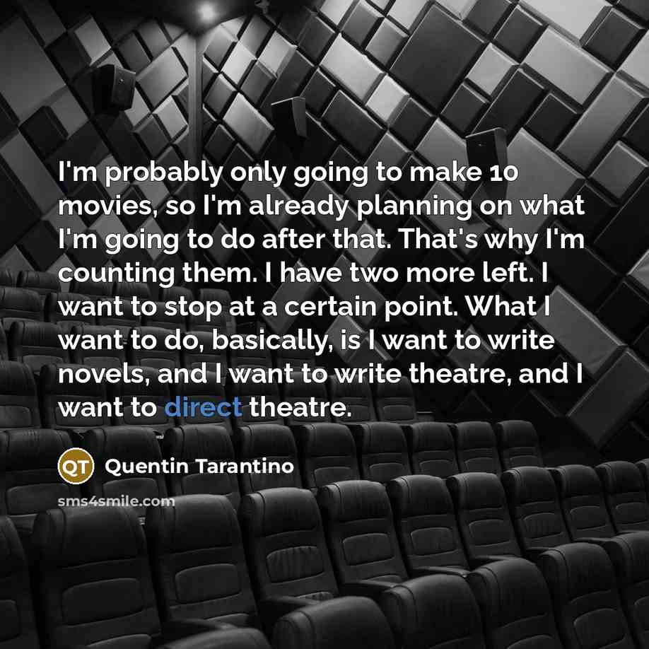 “I'm probably only going to make 10 movies, so I'm…” quote by Quentin Tarantino