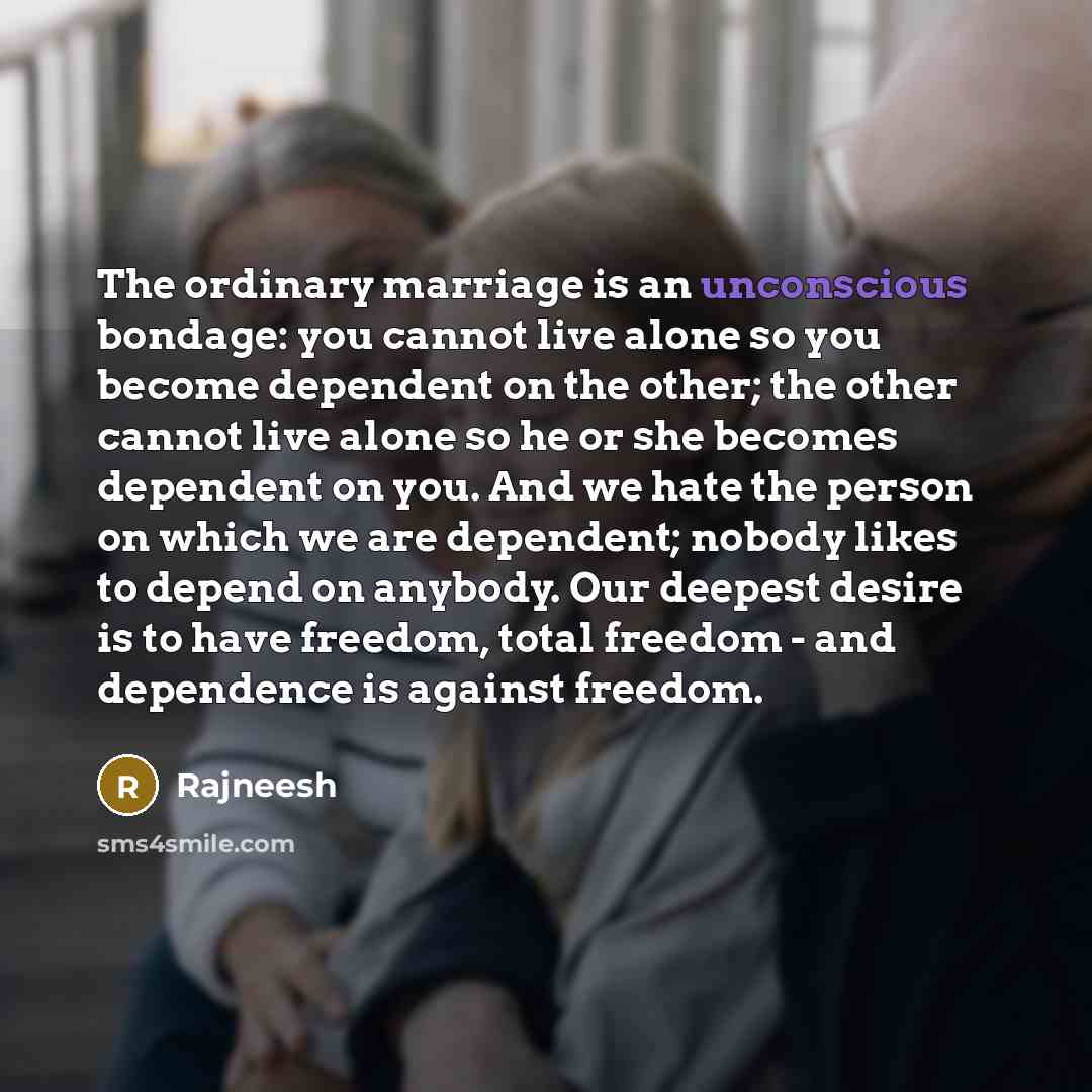 “The ordinary marriage is an unconscious bondage: you cannot live…” quote by Rajneesh