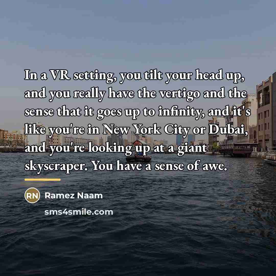 “In a VR setting, you tilt your head up, and…” quote by Ramez Naam