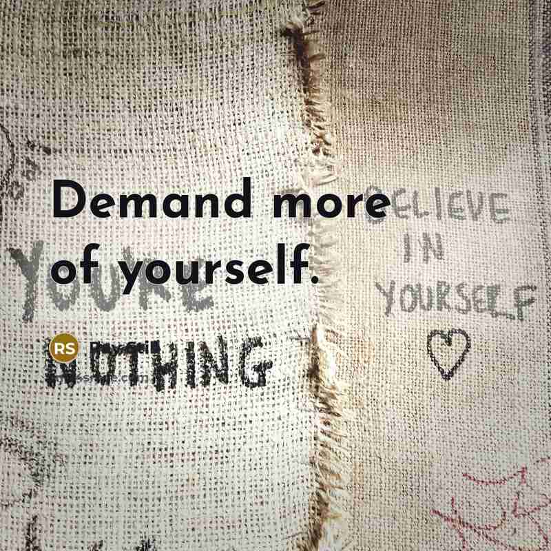“Demand more of yourself.…” quote by Ray Still