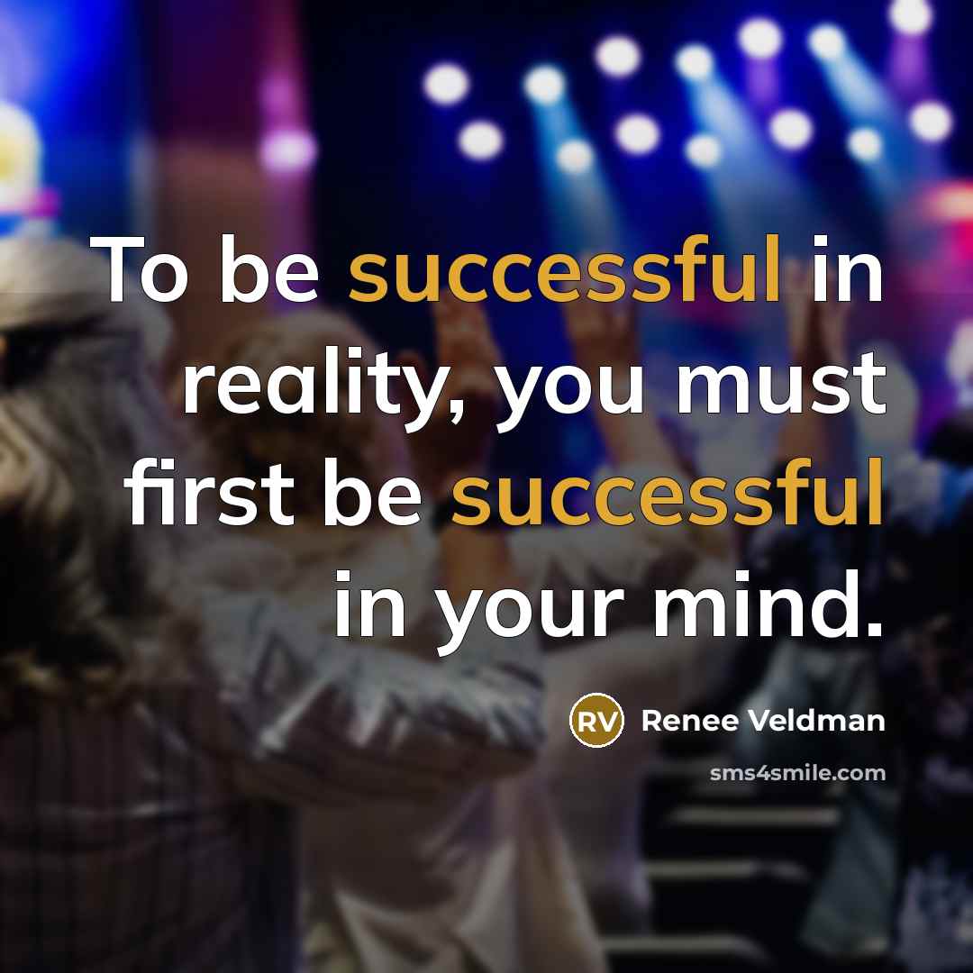 “To be successful in reality, you must first be successful…” quote by Renee Veldman