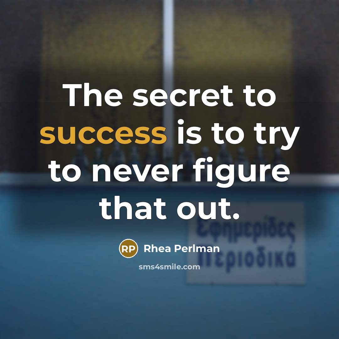 “The secret to success is to try to never figure…” quote by Rhea Perlman