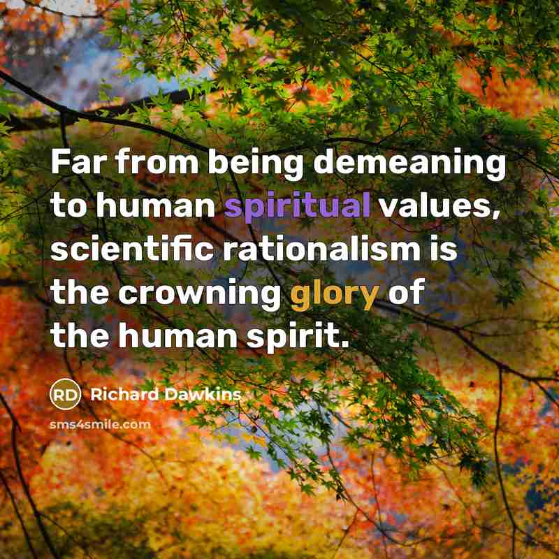 “Far from being demeaning to human spiritual values, scientific rationalism…” quote by Richard Dawkins