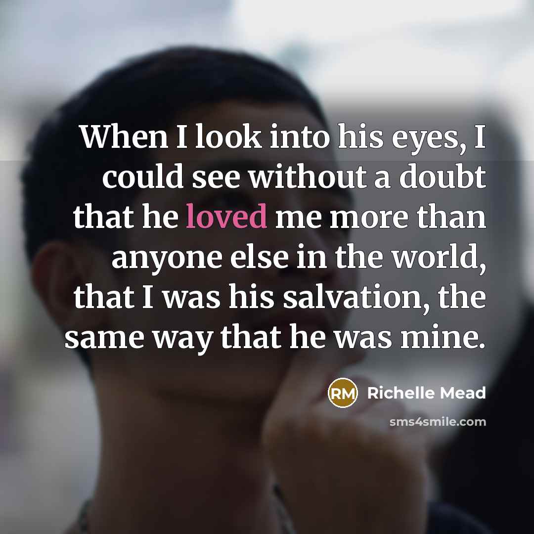 “When I look into his eyes, I could see without…” quote by Richelle Mead