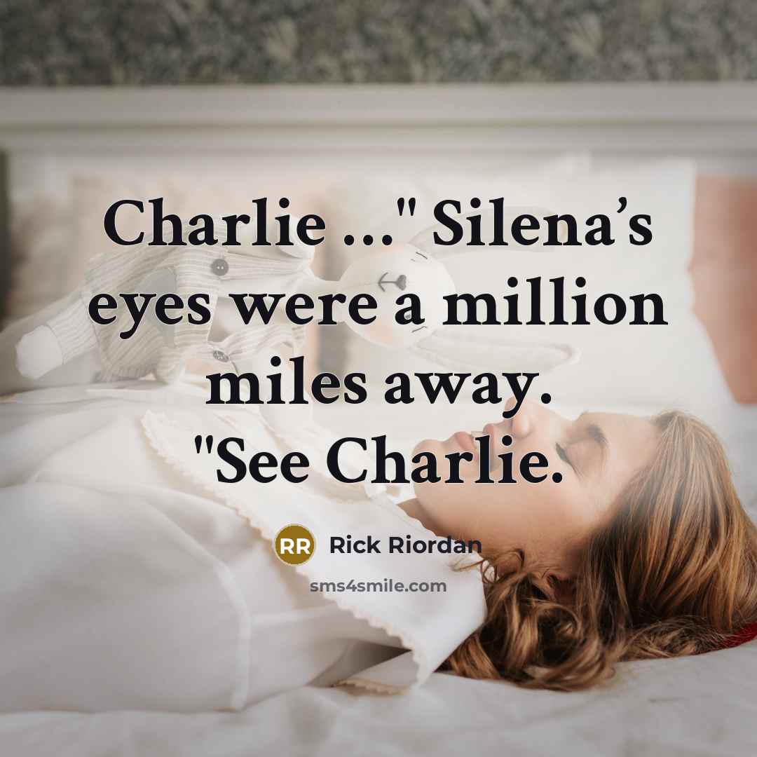 “Charlie …" Silena’s eyes were a million miles away. "See…” quote by Rick Riordan