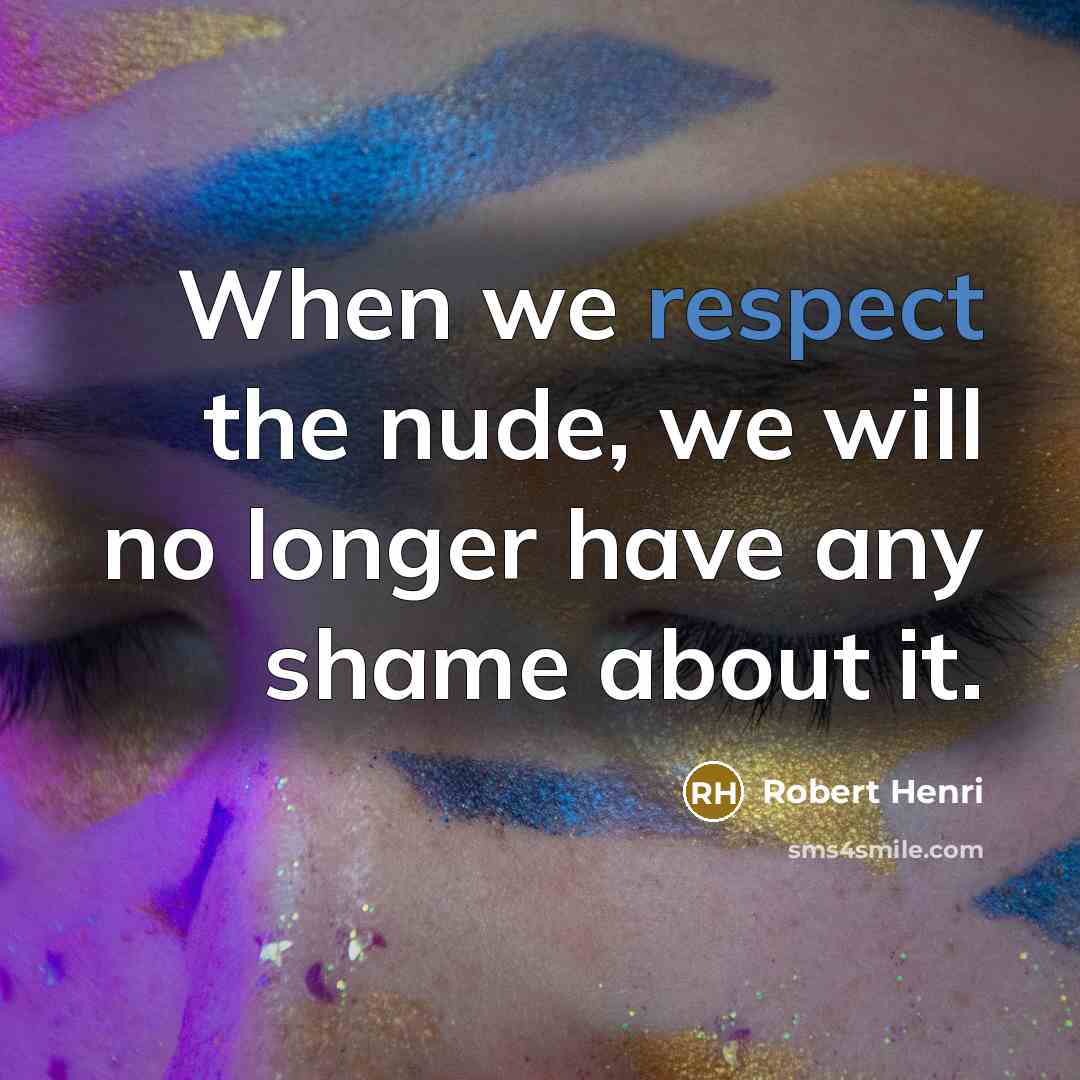 “When we respect the nude, we will no longer have…” quote by Robert Henri