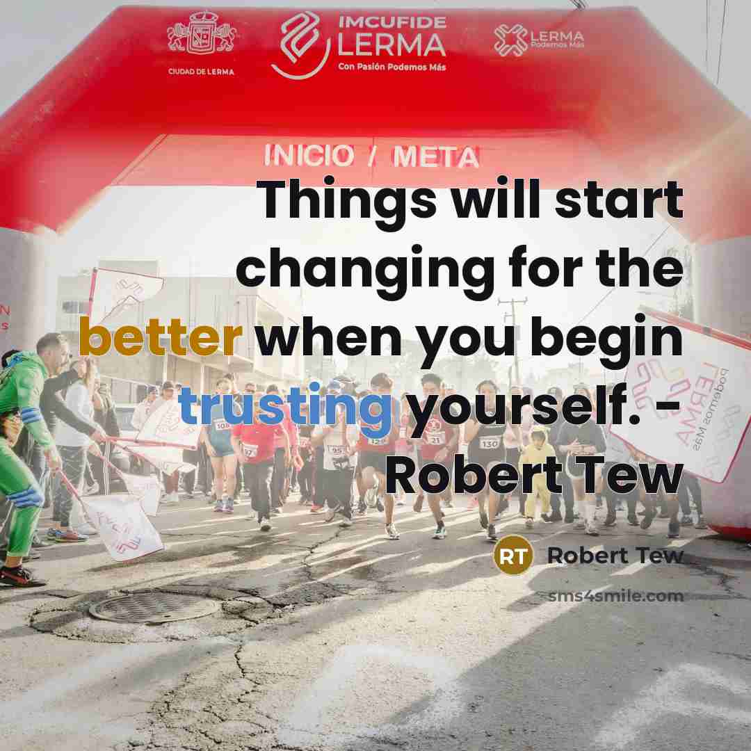 “Things will start changing for the better when you begin trusting yourself. - Robert Tew” quote by Robert Tew