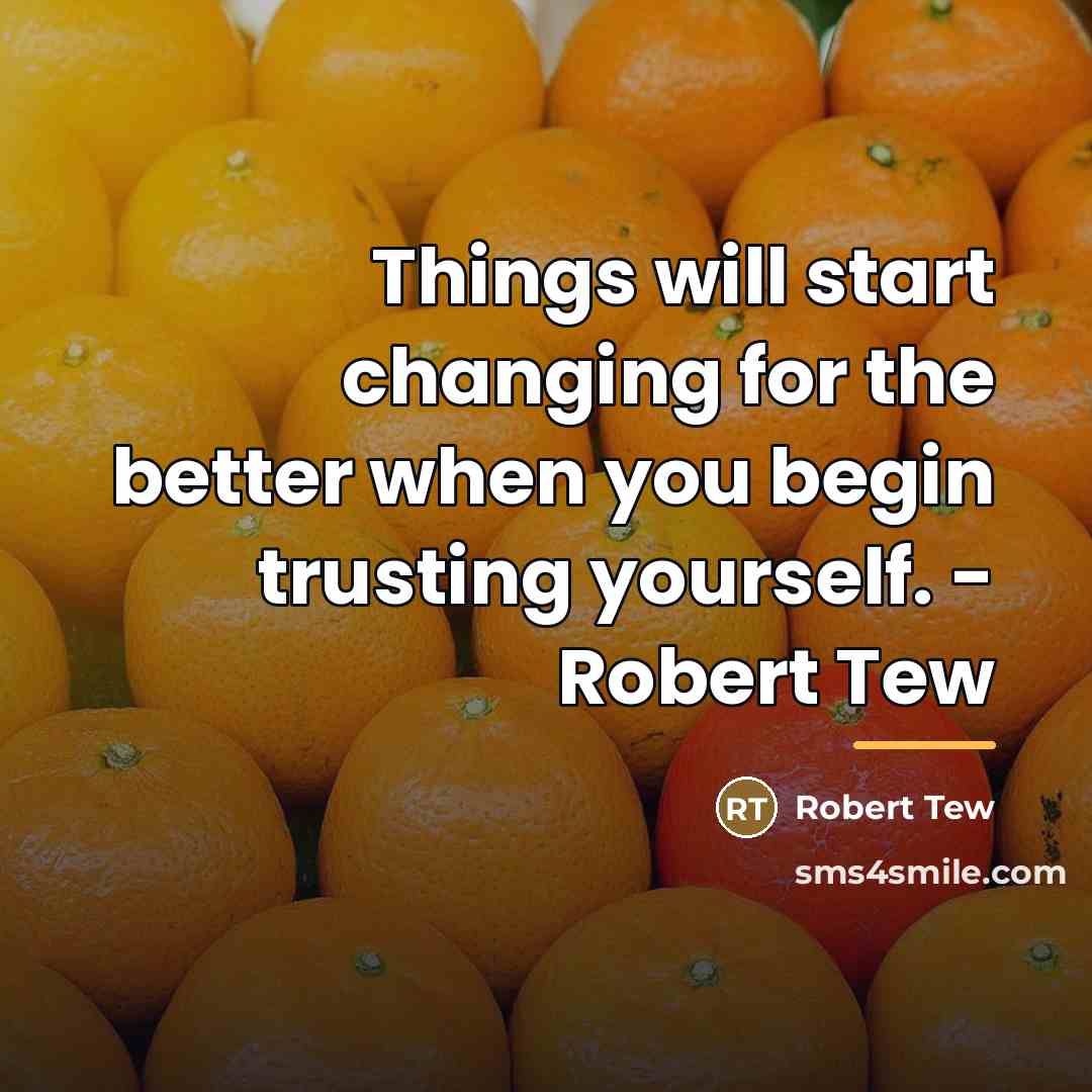 “Things will start changing for the better when you begin…” quote by Robert Tew