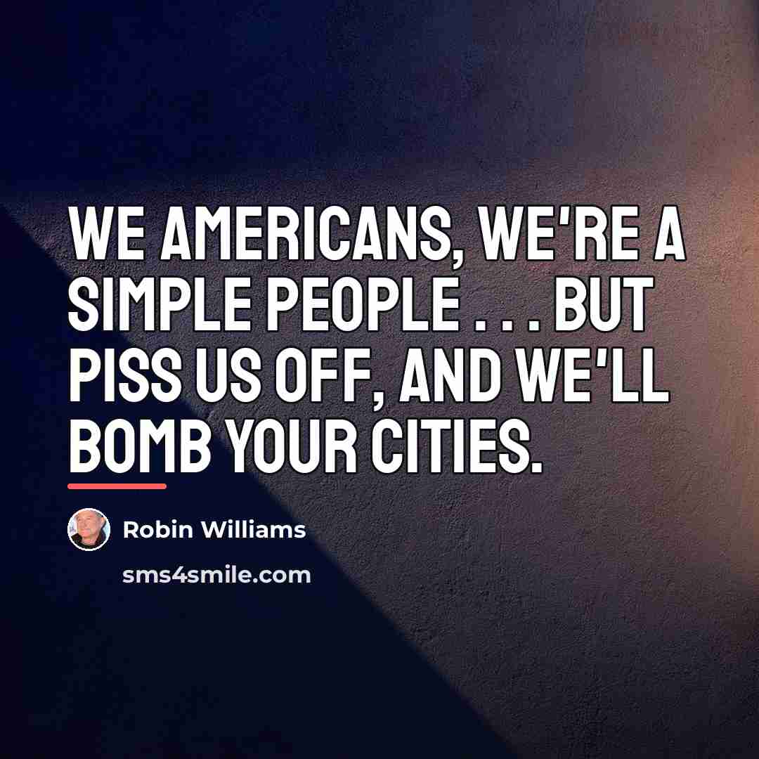 “We Americans, we're a simple people . . . but…” quote by Robin Williams