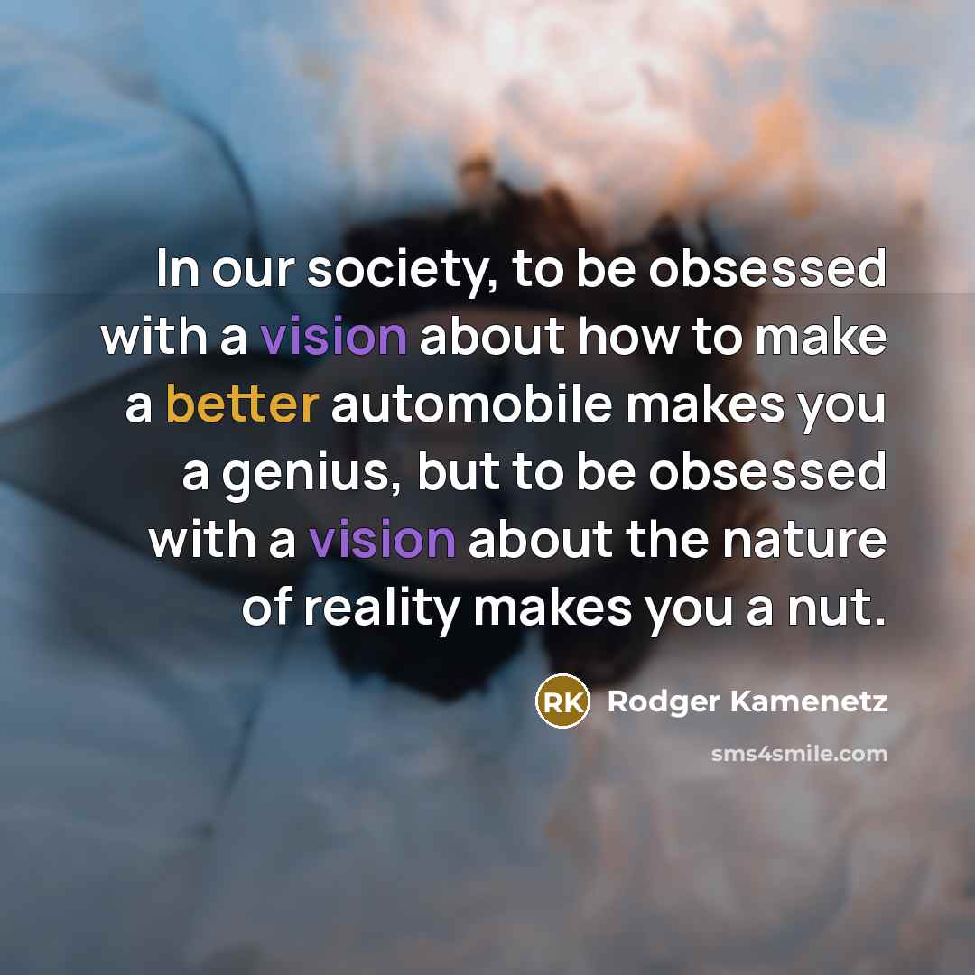“In our society, to be obsessed with a vision about…” quote by Rodger Kamenetz