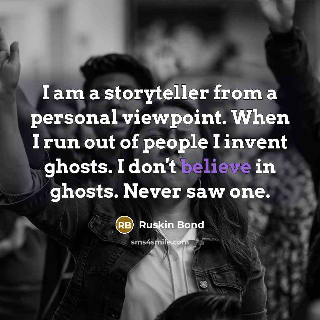 “I am a storyteller from a personal viewpoint. When I…” quote by Ruskin Bond