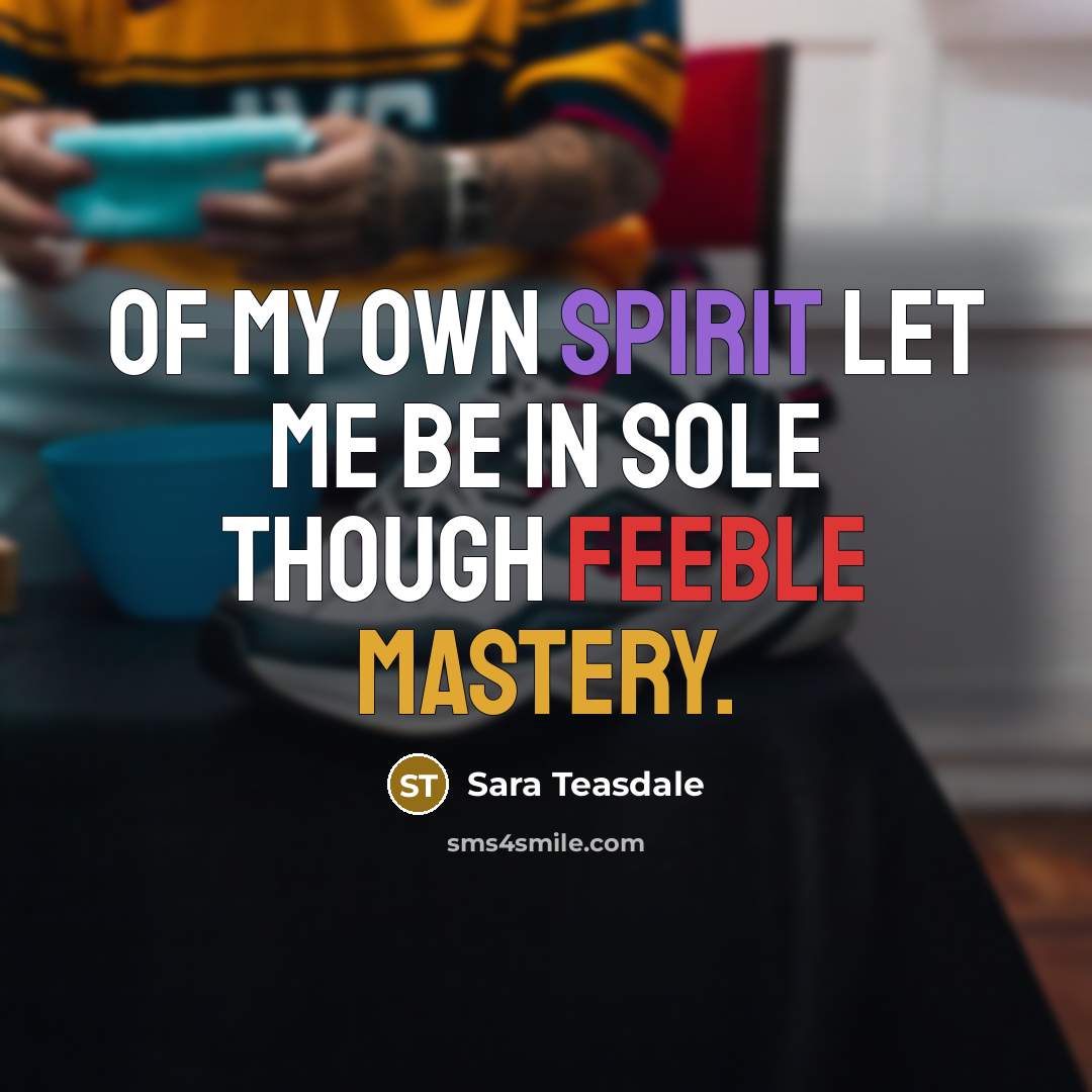 “Of my own spirit let me be in sole though…” quote by Sara Teasdale