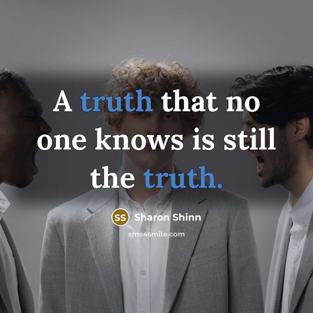 “A truth that no one knows is still the truth.…” quote by Sharon Shinn