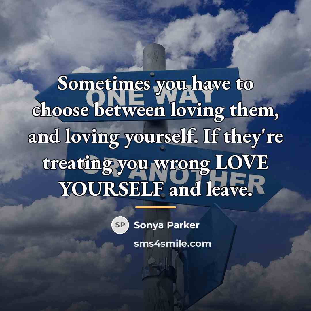 “Sometimes you have to choose between loving them, and loving…” quote by SONYA PARKER