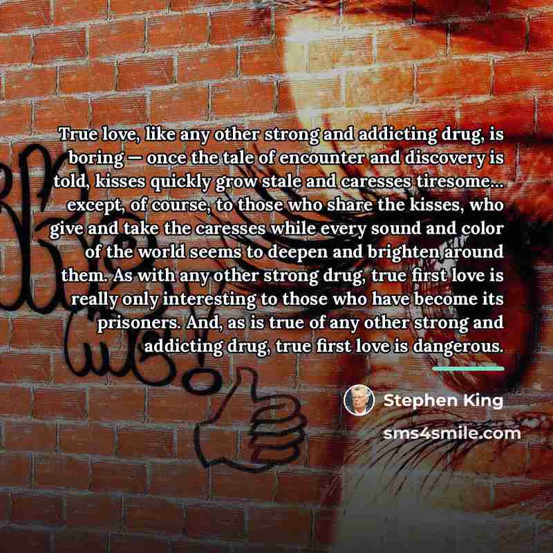 “True love, like any other strong and addicting drug, is…” quote by Stephen King