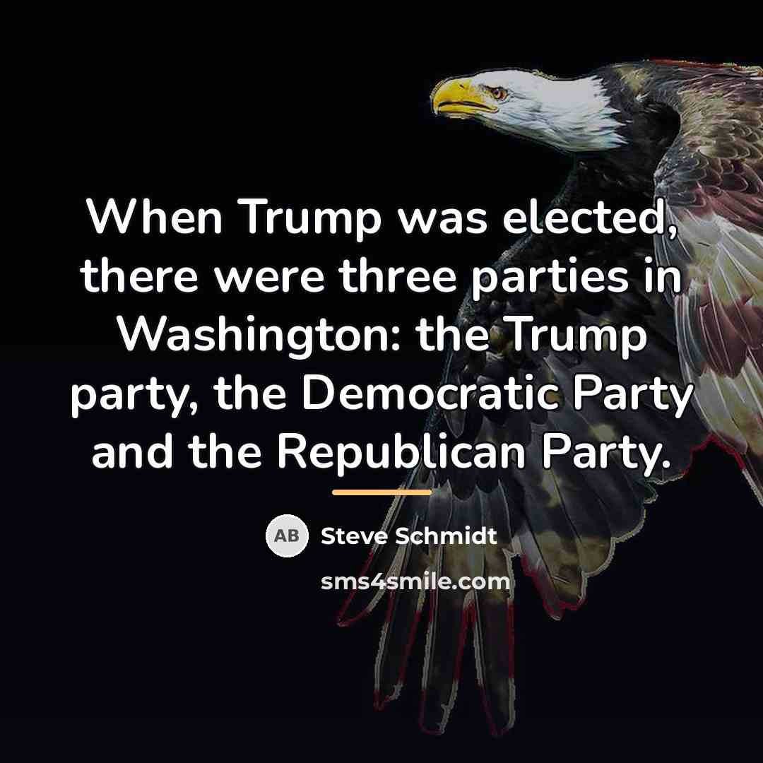 “When Trump was elected, there were three parties in Washington:…” quote by Steve Schmidt