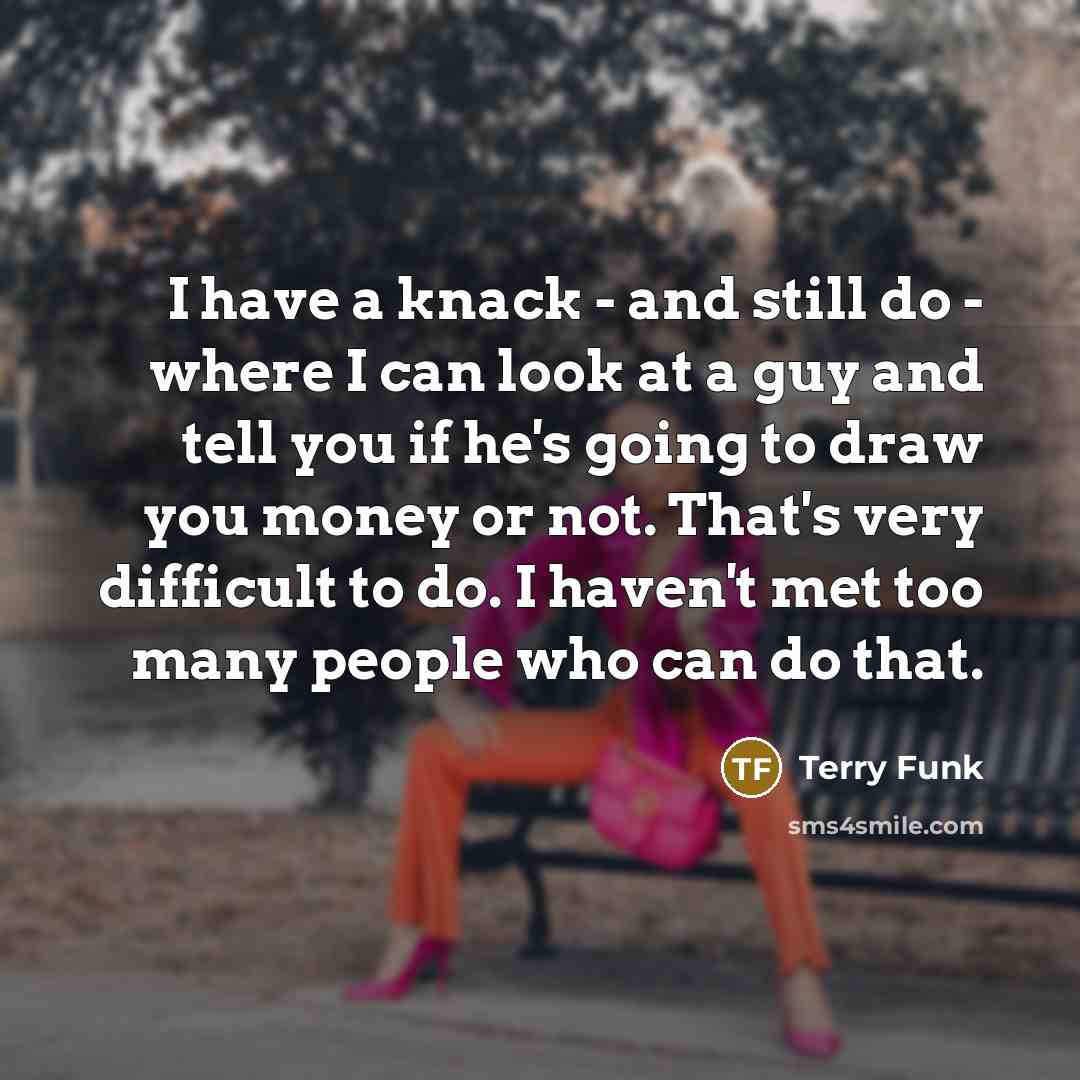 “I have a knack - and still do - where…” quote by Terry Funk