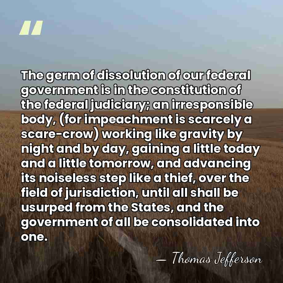 The germ of dissolution of our federal government is in the constitution&hellip; - Thomas Jefferson