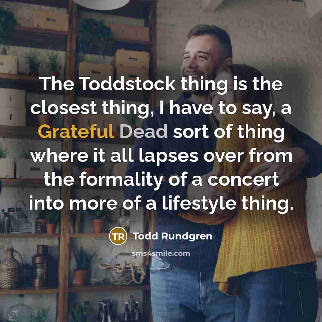 “The Toddstock thing is the closest thing, I have to…” quote by Todd Rundgren