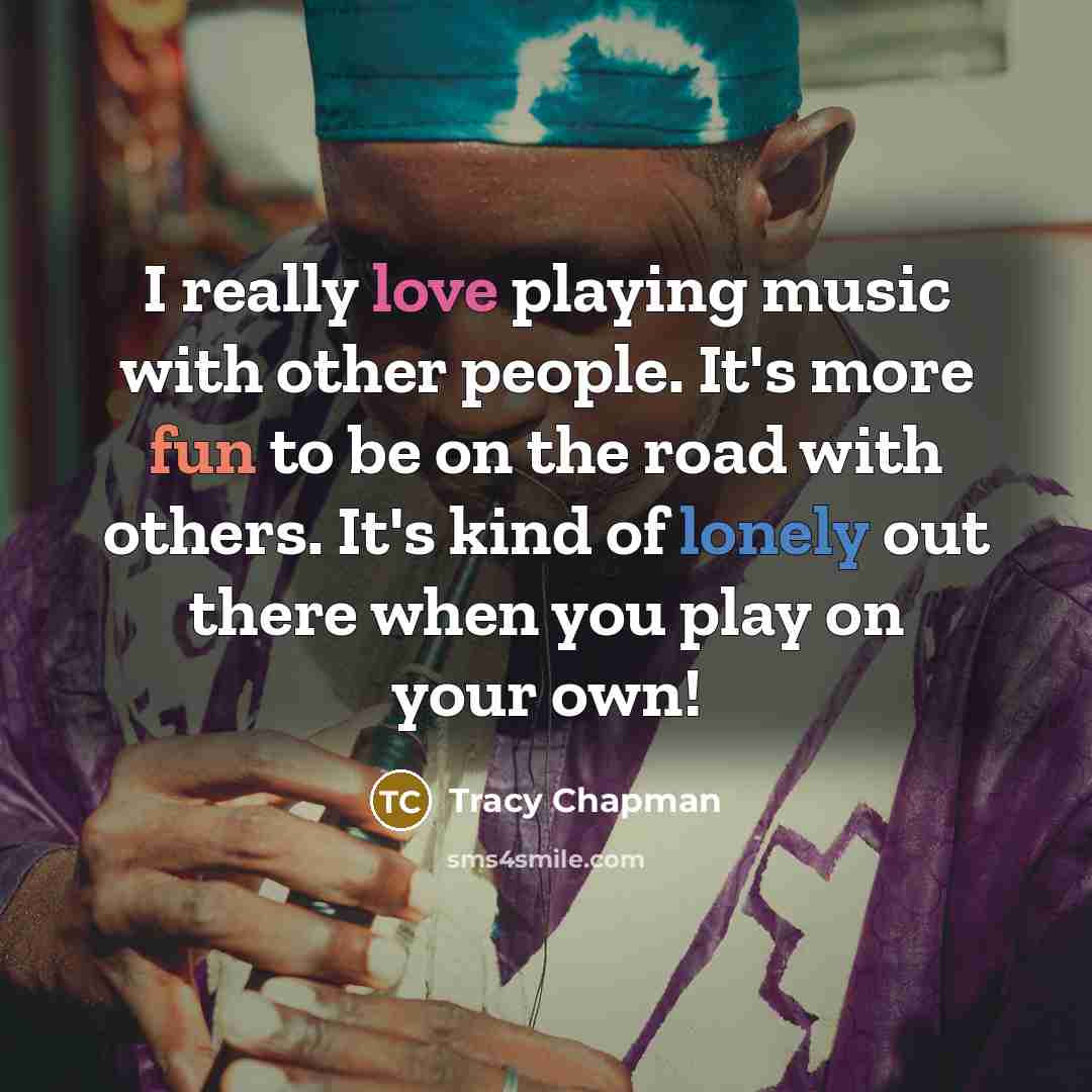 “I really love playing music with other people. It's more…” quote by Tracy Chapman