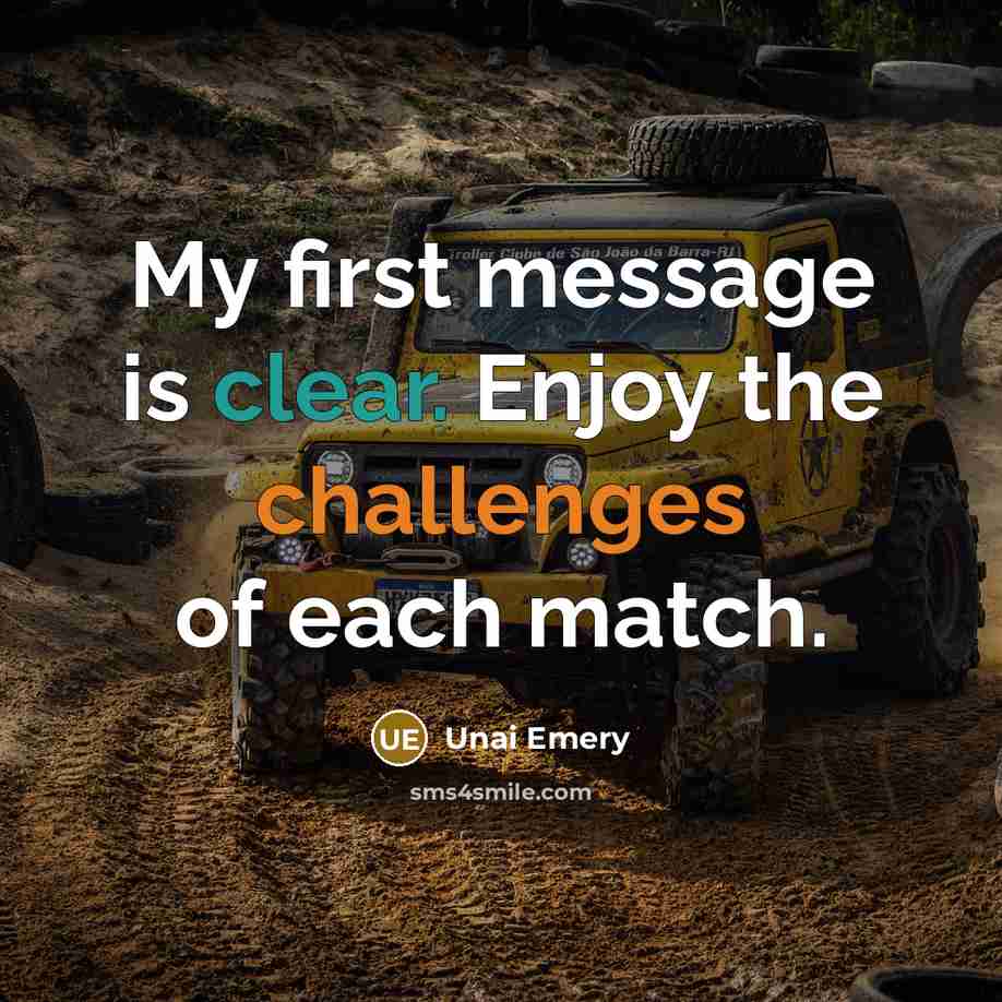 “My first message is clear. Enjoy the challenges of each match.” quote by Unai Emery