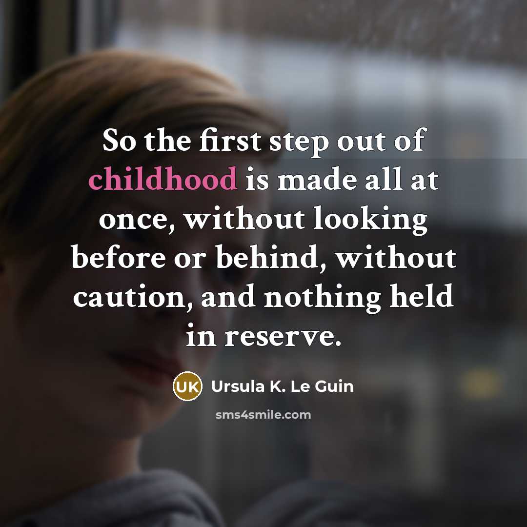 “So the first step out of childhood is made all…” quote by Ursula K. Le Guin