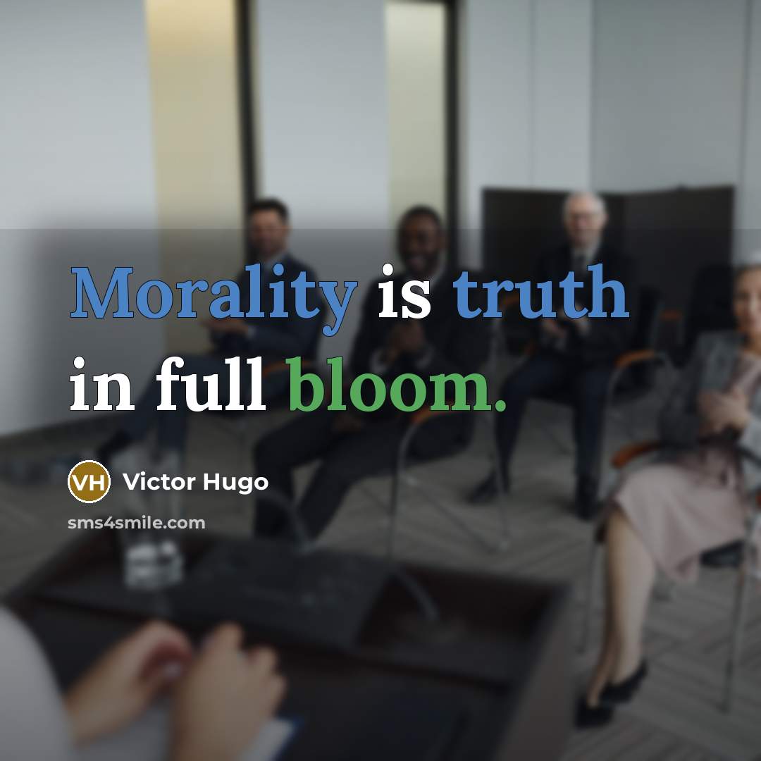 “Morality is truth in full bloom.” quote by Victor Hugo