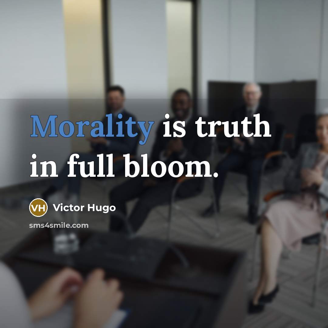 “Morality is truth in full bloom.…” quote by Victor Hugo