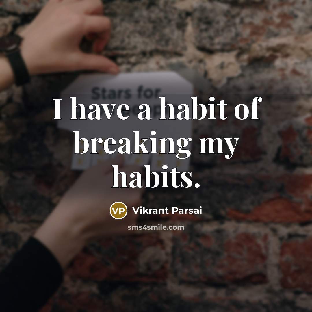 “I have a habit of breaking my habits.…” quote by Vikrant Parsai
