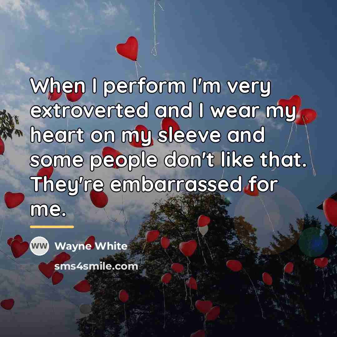 “When I perform I'm very extroverted and I wear my…” quote by Wayne White