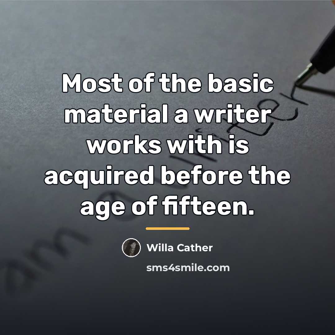 “Most of the basic material a writer works with is…” quote by Willa Cather
