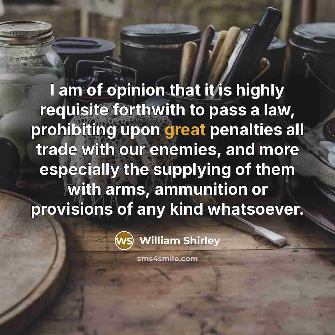 “I am of opinion that it is highly requisite forthwith…” quote by William Shirley