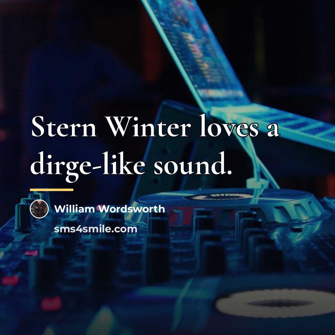 “Stern Winter loves a dirge-like sound.…” quote by William Wordsworth