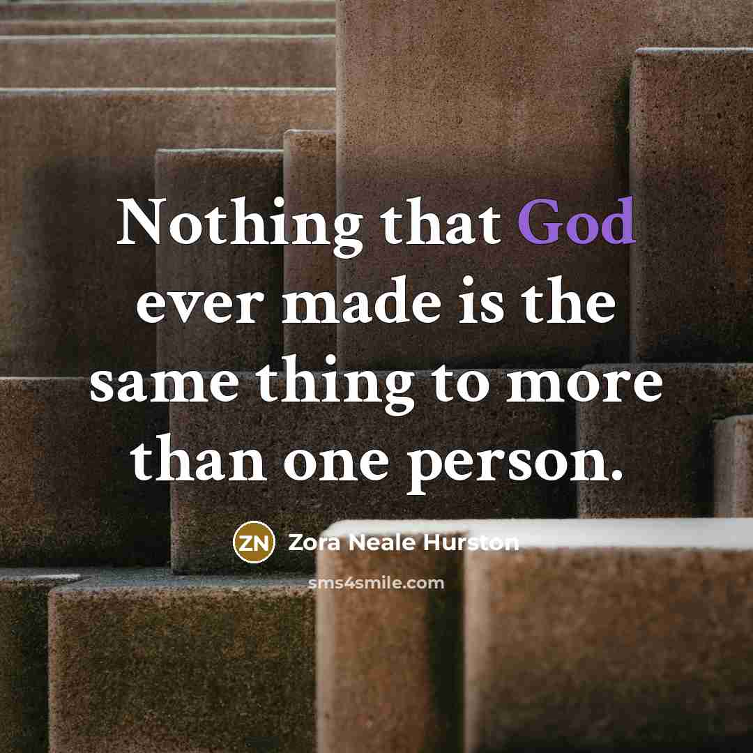 “Nothing that God ever made is the same thing to…” quote by Zora Neale Hurston