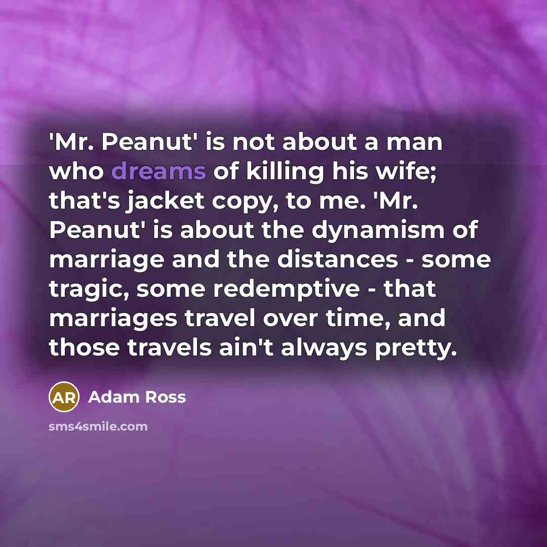 “'Mr. Peanut' is not about a man who dreams of…” quote by Adam Ross