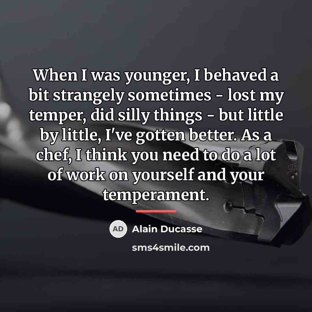 “When I was younger, I behaved a bit strangely sometimes…” quote by Alain Ducasse