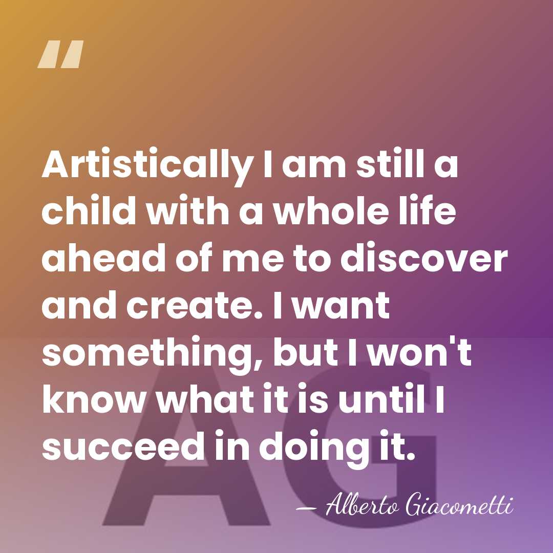 Artistically I am still a child with a whole life ahead of&hellip; - Alberto Giacometti