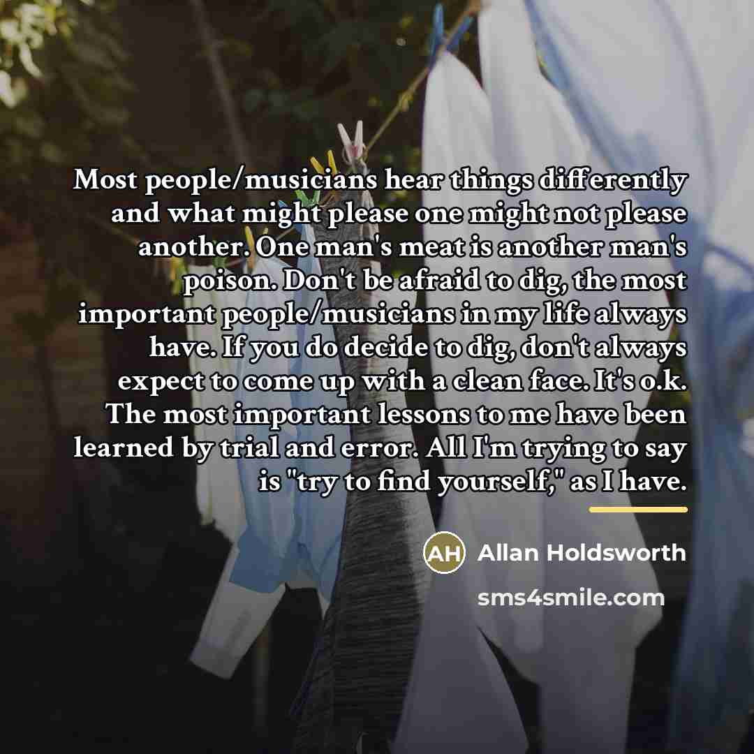 “Most people/musicians hear things differently and what might please one…” quote by Allan Holdsworth