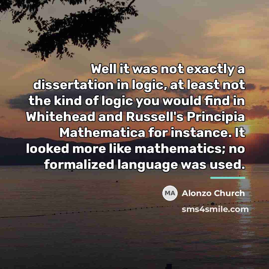 “Well it was not exactly a dissertation in logic, at…” quote by Alonzo Church