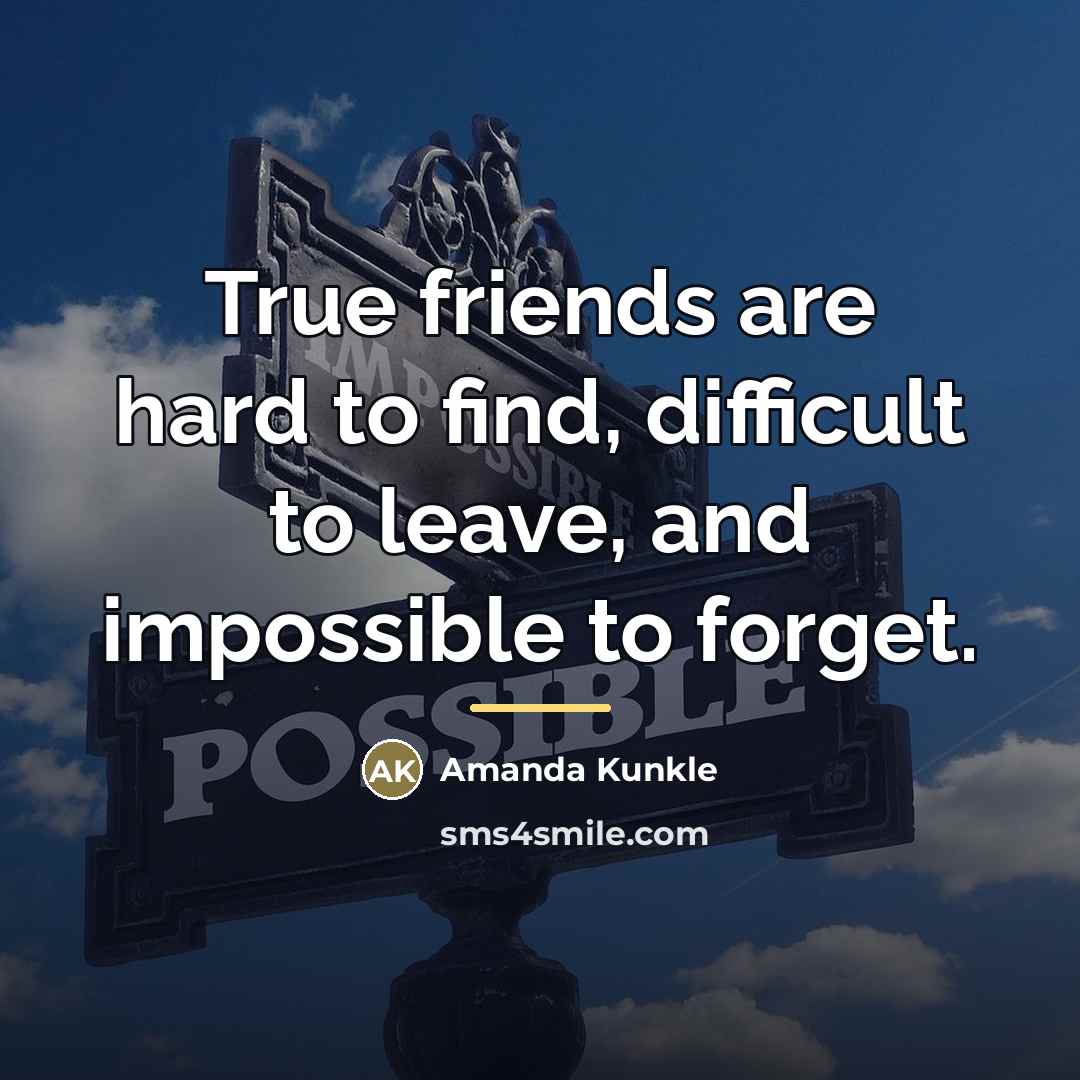“True friends are hard to find, difficult to leave, and…” quote by Amanda Kunkle
