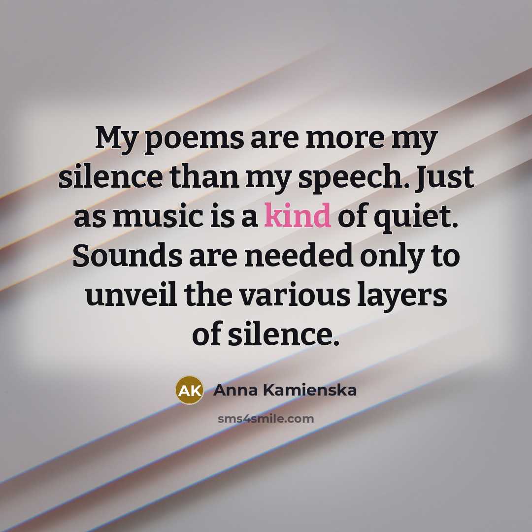 “My poems are more my silence than my speech. Just…” quote by Anna Kamienska