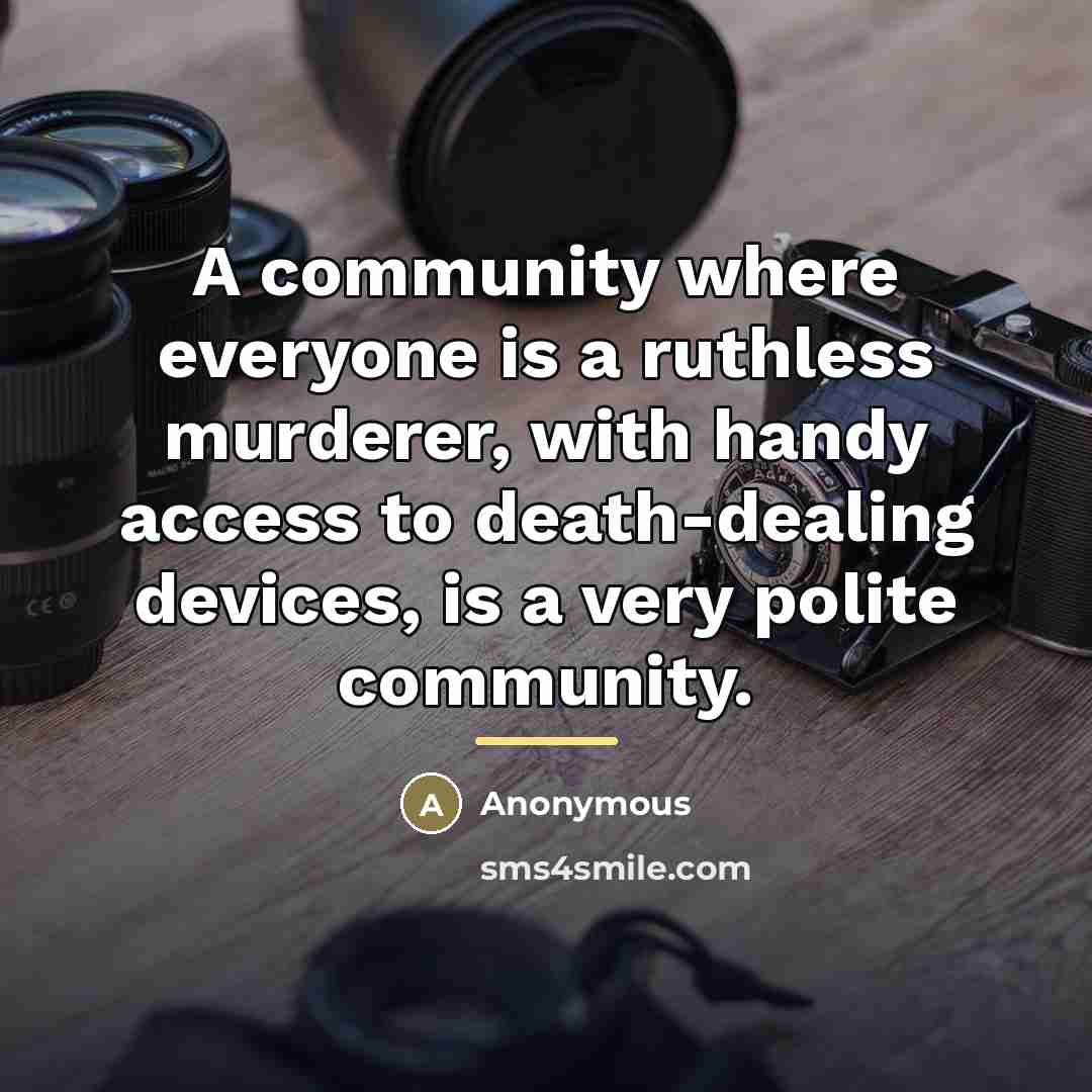 “A community where everyone is a ruthless murderer, with handy…” quote by Anonymous