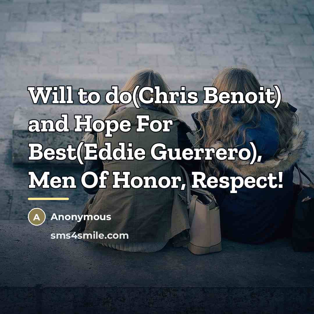 “Will to do(Chris Benoit) and Hope For Best(Eddie Guerrero), Men…” quote by Anonymous