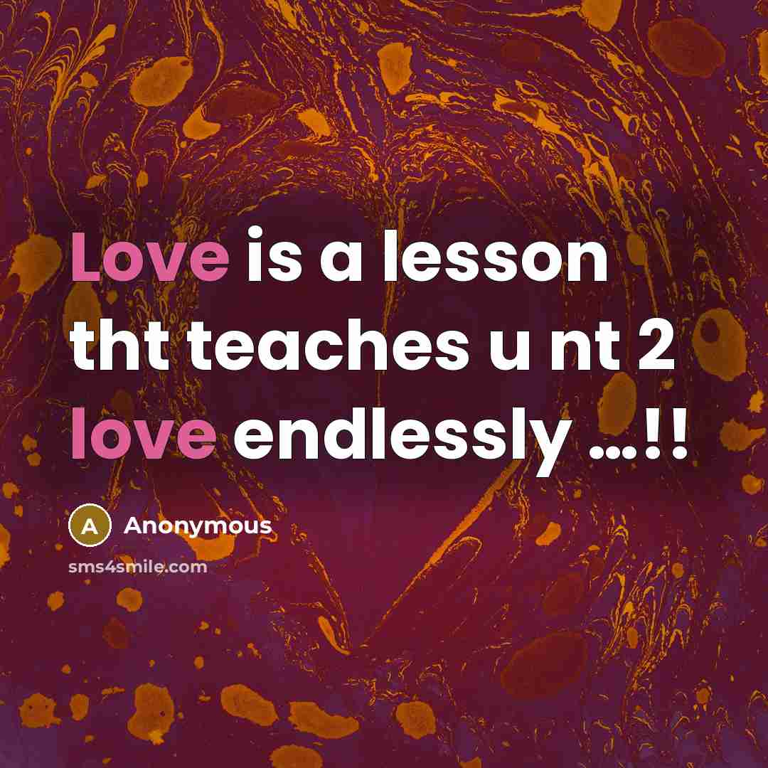 “Love is a lesson tht teaches u nt 2 love…” quote by Anonymous