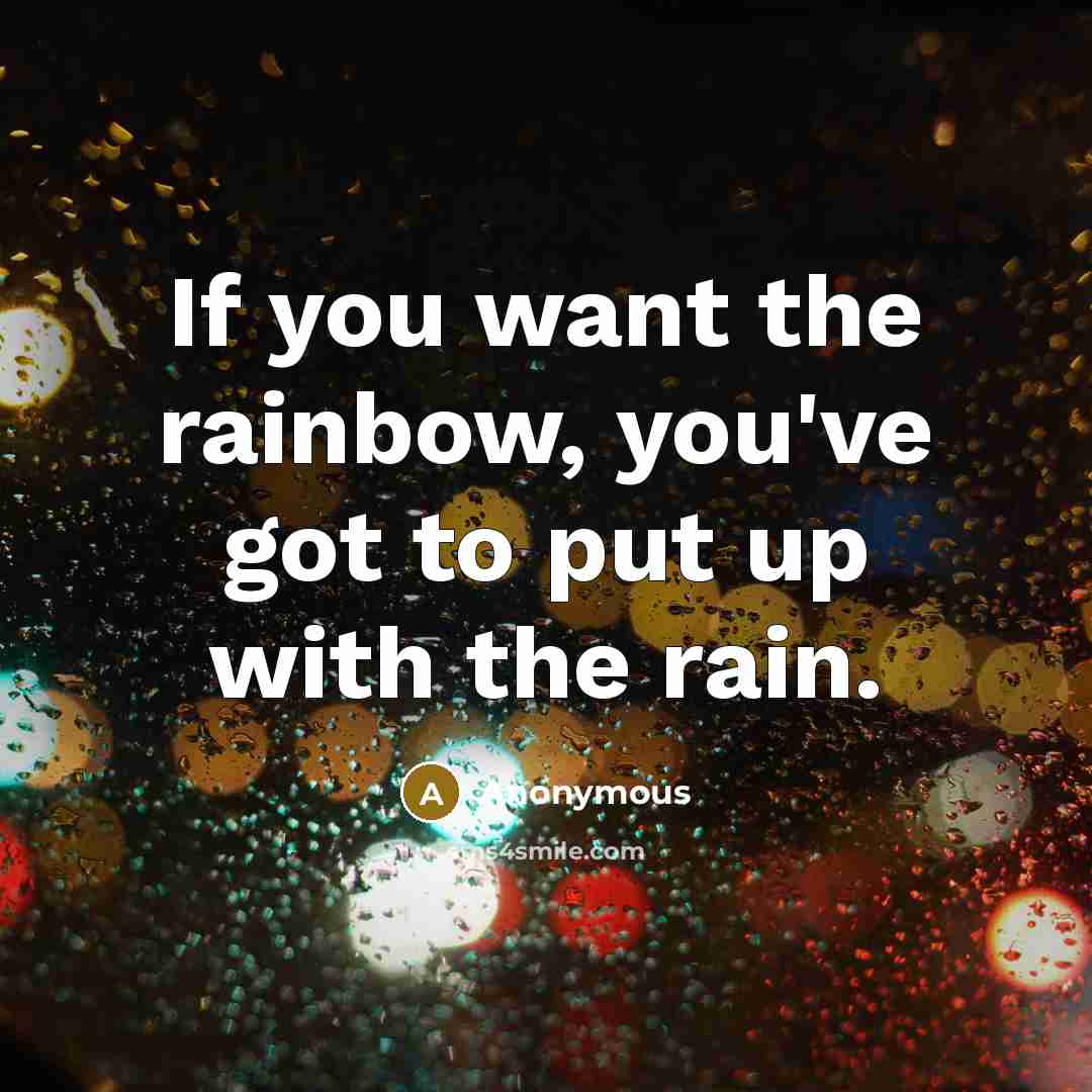 “If you want the rainbow, you've got to put up…” quote by Anonymous