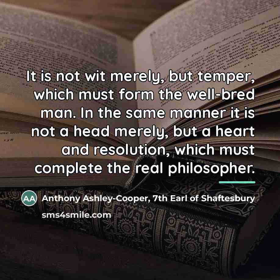 “It is not wit merely, but temper, which must form…” quote by Anthony Ashley-Cooper, 7th Earl of Shaftesbury