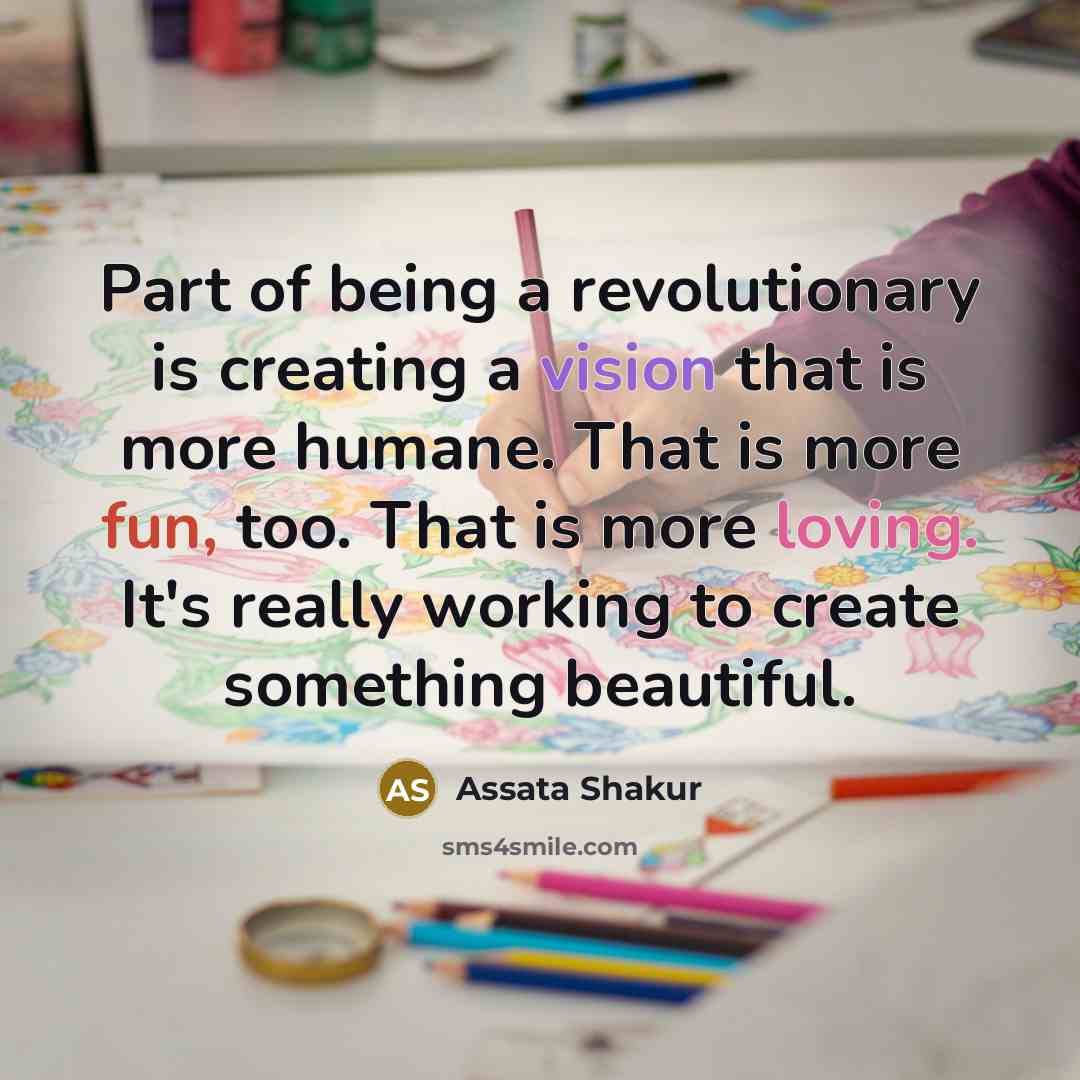 “Part of being a revolutionary is creating a vision that…” quote by Assata Shakur
