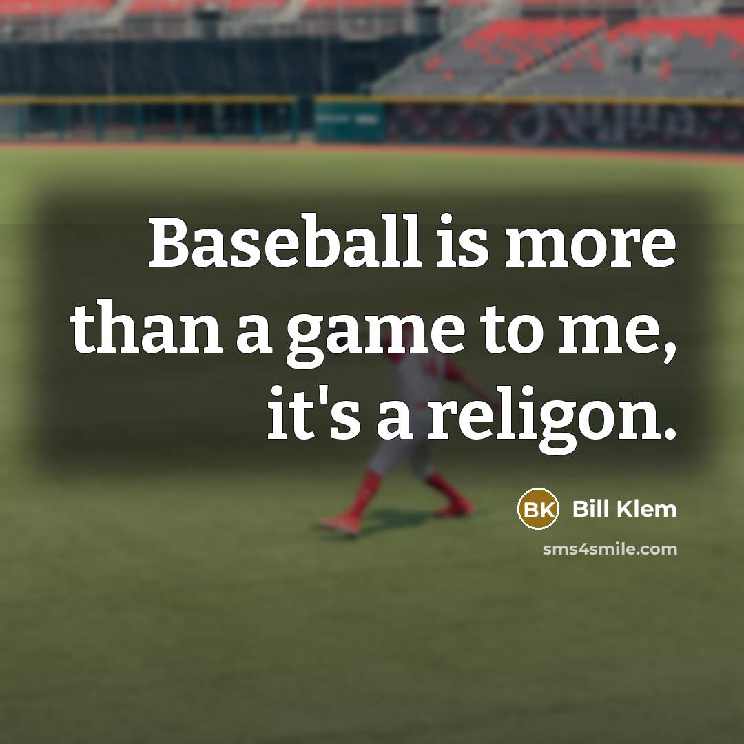 “Baseball is more than a game to me, it's a…” quote by Bill Klem