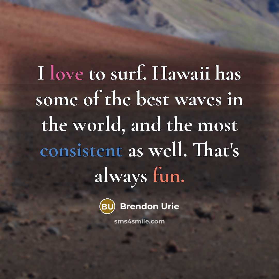 “I love to surf. Hawaii has some of the best…” quote by Brendon Urie
