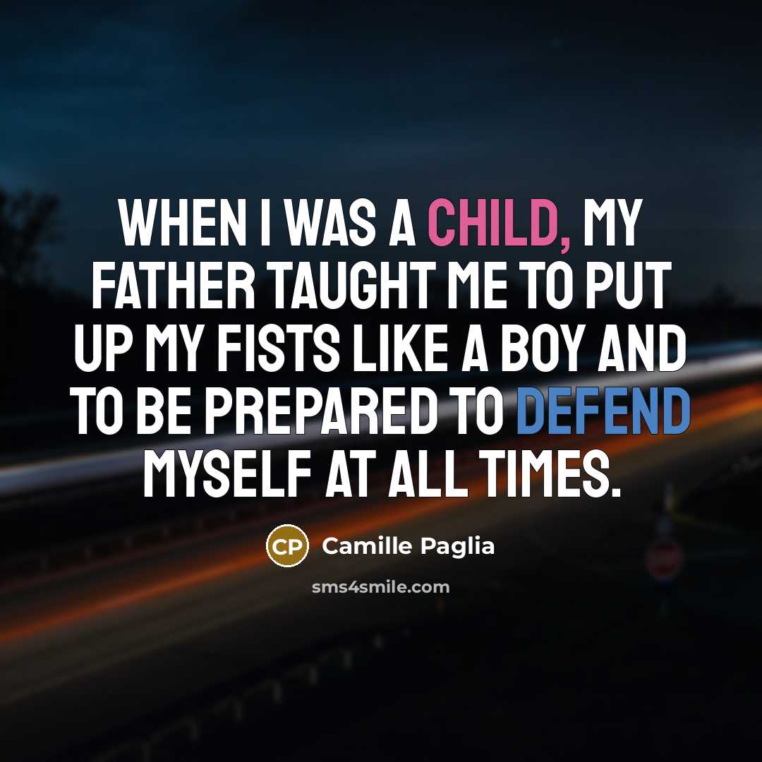 “When I was a child, my father taught me to…” quote by Camille Paglia